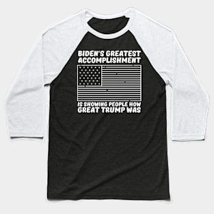 Biden's-Greatest-Accomplishment-Is-Showing-People-How-Great-Trump-Was Baseball T-Shirt